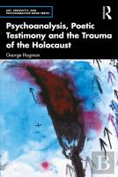 Psychoanalysis, Poetic Testimony And The Trauma Of The Holocaust
