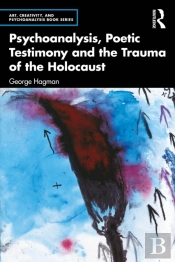 Psychoanalysis, Poetic Testimony And The Trauma Of The Holocaust