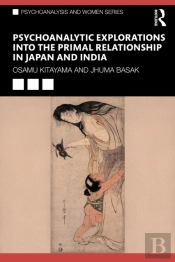 Psychoanalytic Explorations Into The Primal Relationship In Japan And India