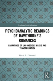 Psychoanalytic Readings Of Hawthorneâ€™S Romances