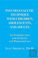 Psychoanalytic Technique With Children, Adolescents, And Adults