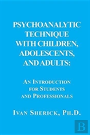 Psychoanalytic Technique With Children, Adolescents, And Adults