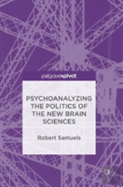 Psychoanalyzing The Politics Of The New Brain Sciences