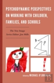Psychodynamic Perspectives On Working With Children, Families, And Schools
