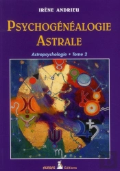 Psychogénéalogie Astrale ; Astropsychologie T.2