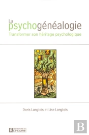 Psychogénéalogie ; Transformer Son Héritage Psychologique