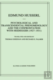 Psychological And Transcendental Phenomenology And The Confrontation With Heidegger, 1927-1931