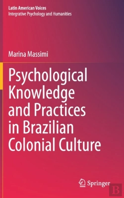 Bertrand.pt - Psychological Knowledge And Practices In Brazilian Colonial Culture