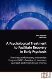 Psychological Treatment To Facilitate Recovery In Early Psychosis The Graduated Recovery Intervention Program (Grip)