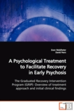 Bertrand.pt - Psychological Treatment To Facilitate Recovery In Early Psychosis The Graduated Recovery Intervention Program (Grip)
