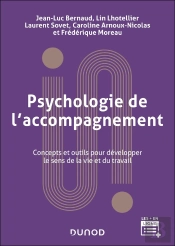 Psychologie De L'Accompagnement : Concepts Et Outils Pour Développer Le Sens De La Vie Et Du Travail (2e Édition)
