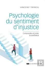 Psychologie Du Sentiment D'Injustice : Comprendre Et Traiter La Souffrance