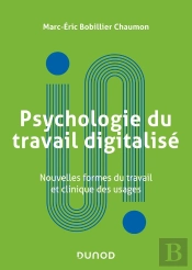 Psychologie Du Travail Digitalisé : Nouvelles Formes Du Travail Et Clinique Des Usages