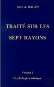 Psychologie Ésotérique Tome 1 : Traité Sur Les Sept Rayons
