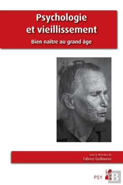 Bertrand.pt - Psychologie Et Vieillissement ; Bien Naître Au Grand Âge