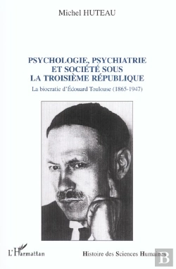 Bertrand.pt - Psychologie Psychiatrie Et Societe Sous La 3e Republique ; La Biocratie D'Edouard Toulouse