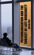 Psychologization And The Subject Of Late Modernity