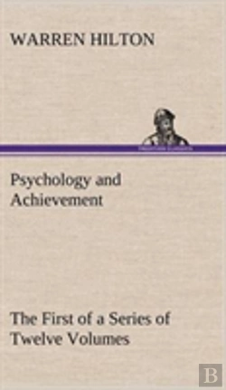 Bertrand.pt - Psychology And Achievement Being The First Of A Series Of Twelve Volumes On The Applications Of Psychology To The Problems Of Personal And Business Efficiency