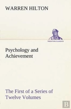 Bertrand.pt - Psychology And Achievement Being The First Of A Series Of Twelve Volumes On The Applications Of Psychology To The Problems Of Personal And Business Efficiency