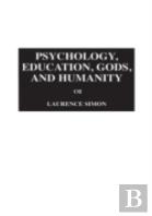 Psychology, Education, Gods, And Humanity