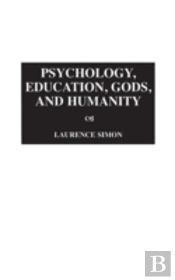 Psychology, Education, Gods, And Humanity