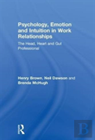 Psychology, Emotion And Intuition In Work Relationships