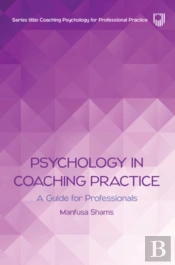 Psychology In Coaching Practice: A Guide For Professionals