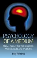 Psychology Of A Medium Â€“ And A Look At The Paranormal And The World Of Mediums