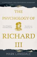 Psychology Of Richard Iii, The: A Cautionary Tale For Modern Leadership
