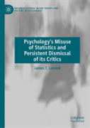 Psychologyâ€™S Misuse Of Statistics And Persistent Dismissal Of Its Critics