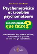 Psychomotricite Et Troubles Psychomoteurs ; Concrètement, Que Faire?