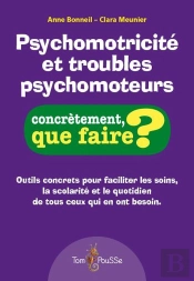 Psychomotricite Et Troubles Psychomoteurs ; Concrètement, Que Faire?