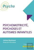 Psychomotricité, Psychoses Et Autismes Infantiles (3e Édition)