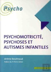 Psychomotricite, Psychoses Et Autismes Infantiles