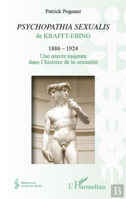 Bertrand.pt - « Psychopathia Sexualis » De Krafft Ebing (1886-1924) ; Une Oeuvre Majeure Dans L'Histoire De La Sexualité