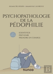 Psychopathologie De La Pédophilie : Identifier, Prévenir, Prendre En Charge (2e Édition)