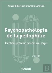 Psychopathologie De La Pédophilie : Identifier, Prévenir, Prendre En Charge (3e Édition)
