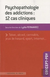Psychopathologie Des Addictions : 12 Cas Cliniques