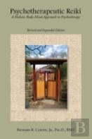 Psychotherapeutic Reiki: A Holistic Body-Mind Approach To Psychotherapy: Revised And Expanded Edition