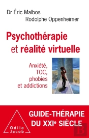 Psychothérapie Et Réalite Virtuelle ; Anxiété, Toc, Phobies Et Addictions