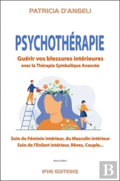 Psychothérapie : Guérir Vos Blessures Intérieures Par La Thérapie Symbolique Avancée