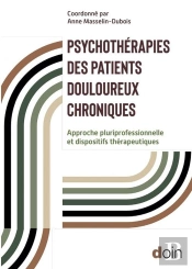Psychothérapies Des Patients Douloureux Chroniques : Approche Pluriprofessionnelle Et Dispositifs Thérapeutiques