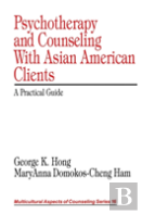 Psychotherapy And Counseling With Asian American Clients