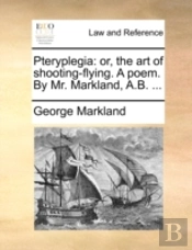 Pteryplegia: Or, The Art Of Shooting-Fly