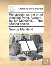 Pteryplegia: Or, The Art Of Shooting-Fly