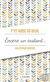 P'Tit Guide Du Deuil Encore Un Instant