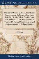 Ptolemy'S Quadripartite; Or, Four Books Concerning The Influences Of The Stars. Faithfully Render'D Into English From Leo Allacius, ... To Which Is Added, A Variety Of Notes And Annotations ... And Al