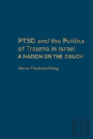 Ptsd And The Politics Of Trauma In Israel