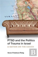 Ptsd And The Politics Of Trauma In Israel