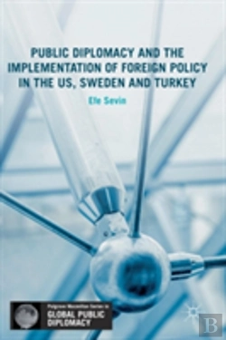 Bertrand.pt - Public Diplomacy And The Implementation Of Foreign Policy In The Us, Sweden And Turkey